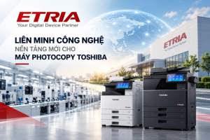 ETRIA – Liên minh công nghệ củng cố sức mạnh máy photocopy Toshiba trong kỷ nguyên mới